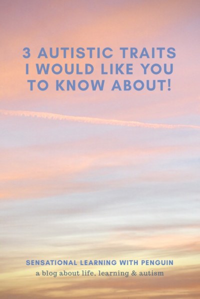 3 Autistic Traits I Would Like You To Know About! #Autism #autistic #WAAD #WorldAutismAwarenessDay #AutismAwareness #UnderstandingAutism #SensoryProcessing