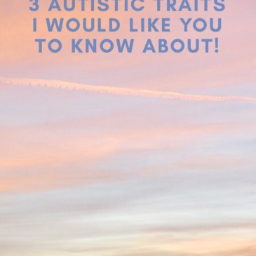 3 Autistic Traits I Would Like You To Know About! #Autism #autistic #WAAD #WorldAutismAwarenessDay #AutismAwareness #UnderstandingAutism #SensoryProcessing