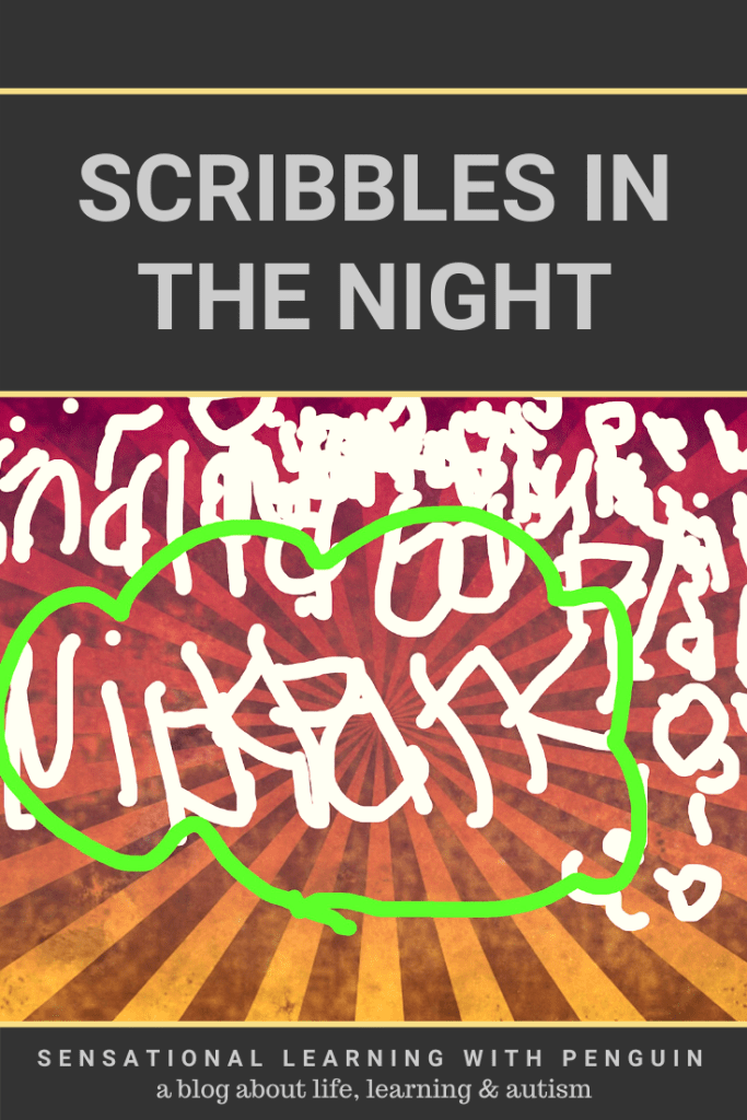 Scribbles in the night. An example of my nonverbal autistic son's writing, and how his fascinating mind works. sensationallearningwithpengion.com - A Blog About Life, Learning & Autism