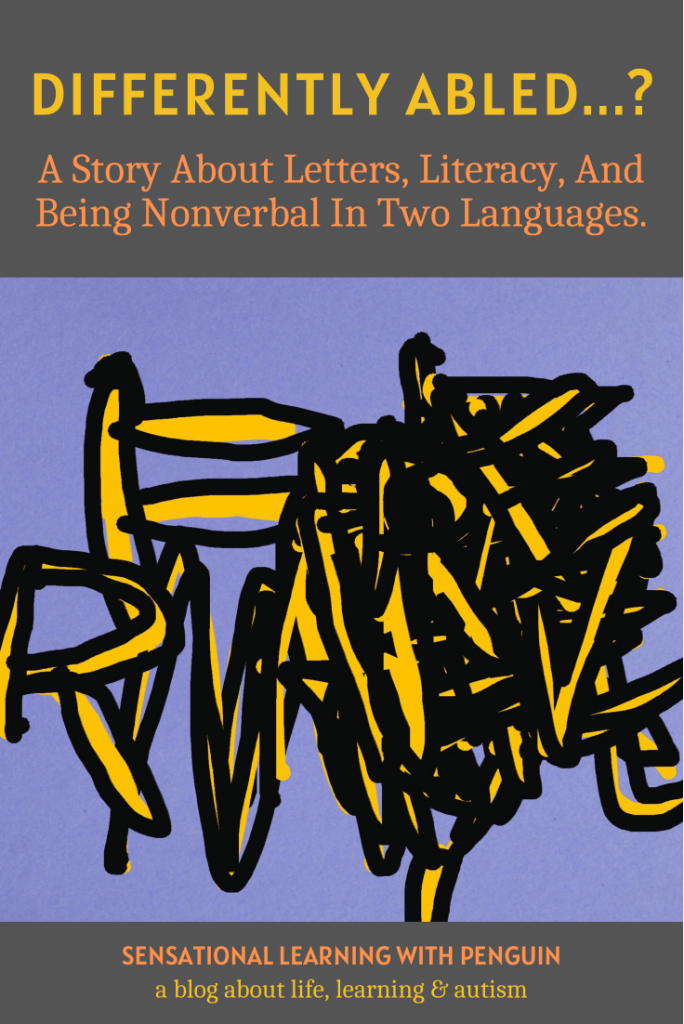"Differently Abled...? A Story About Letters, Literacy, And Being Nonverbal In Two Langages"
Image of yellow and black letters jumbled on top of each other, on a lilac background.
Text below image: Sensational Learning With Penguin - a blog about life, learning & autism
